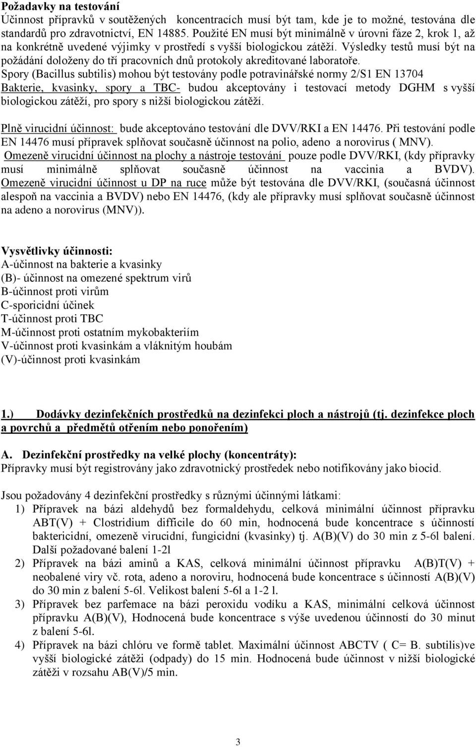 Výsledky testů musí být na požádání doloženy do tří pracovních dnů protokoly akreditované laboratoře.