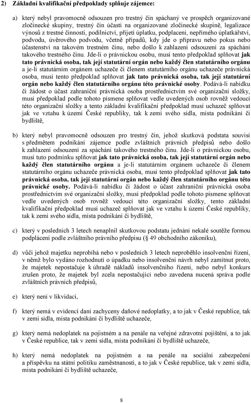 nebo účastenství na takovém trestném činu, nebo došlo k zahlazení odsouzení za spáchání takového trestného činu.