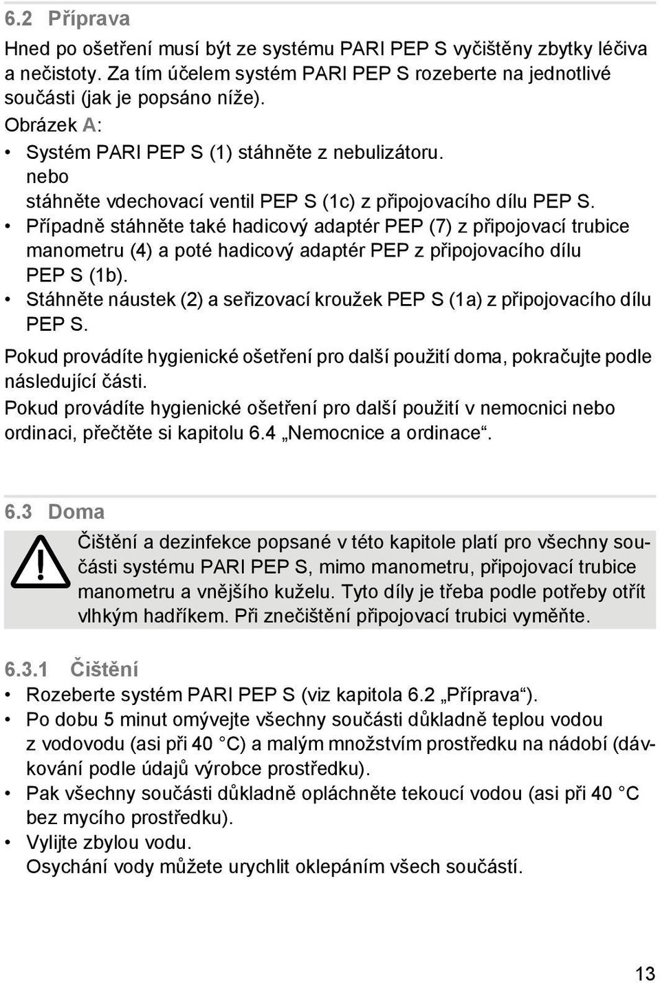 Případně stáhněte také hadicový adaptér PEP (7) z připojovací trubice manometru (4) a poté hadicový adaptér PEP z připojovacího dílu PEPS(1b).