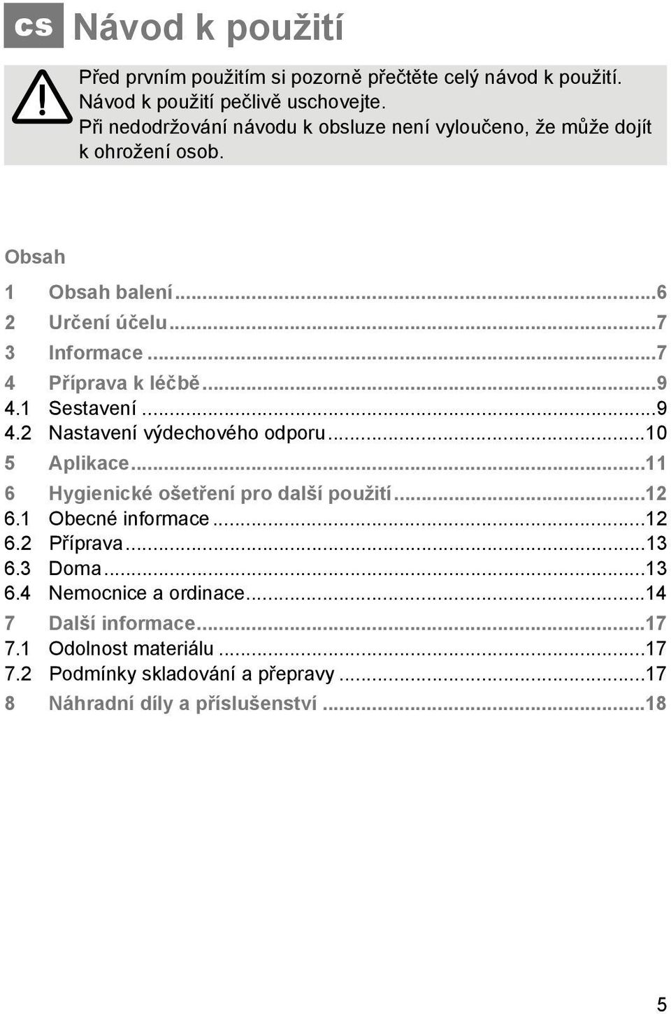 ..7 4 Příprava k léčbě...9 4.1 Sestavení...9 4.2 Nastavení výdechového odporu...10 5 Aplikace...11 6 Hygienické ošetření pro další použití...12 6.