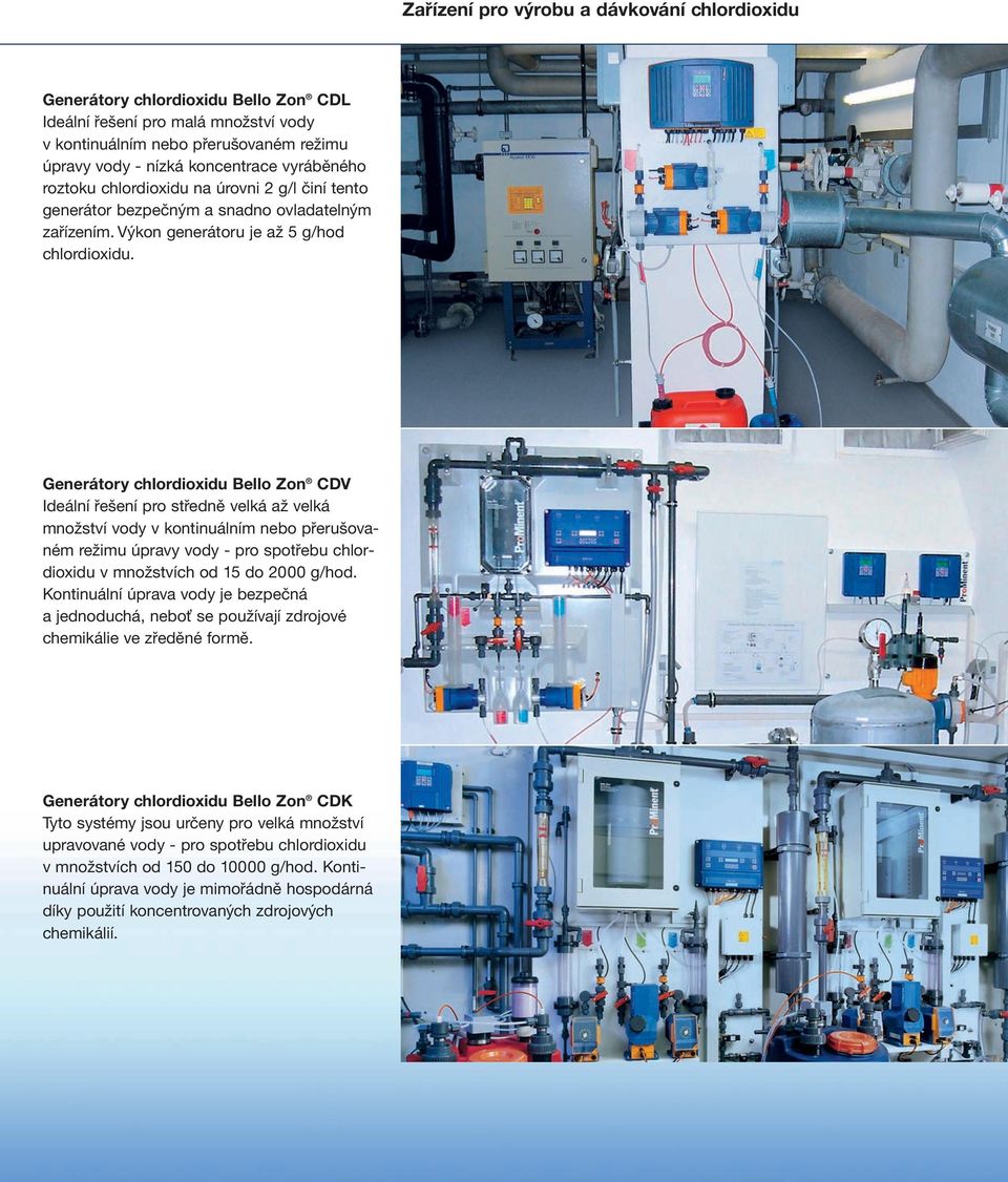 Generátory chlordioxidu Bello Zon CDV Ideální řešení pro středně velká až velká množství vody v kontinuálním nebo přerušovaném režimu úpravy vody - pro spotřebu chlordioxidu v množstvích od 15 do