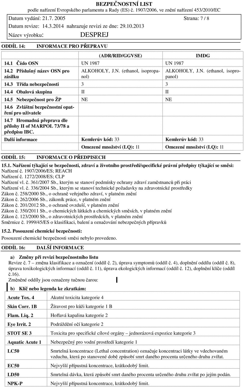 7 Hromadná přeprava dle přílohy II of MARPOL 73/78 a předpisu IBC. IMDG ALKOHOLY, J.N.