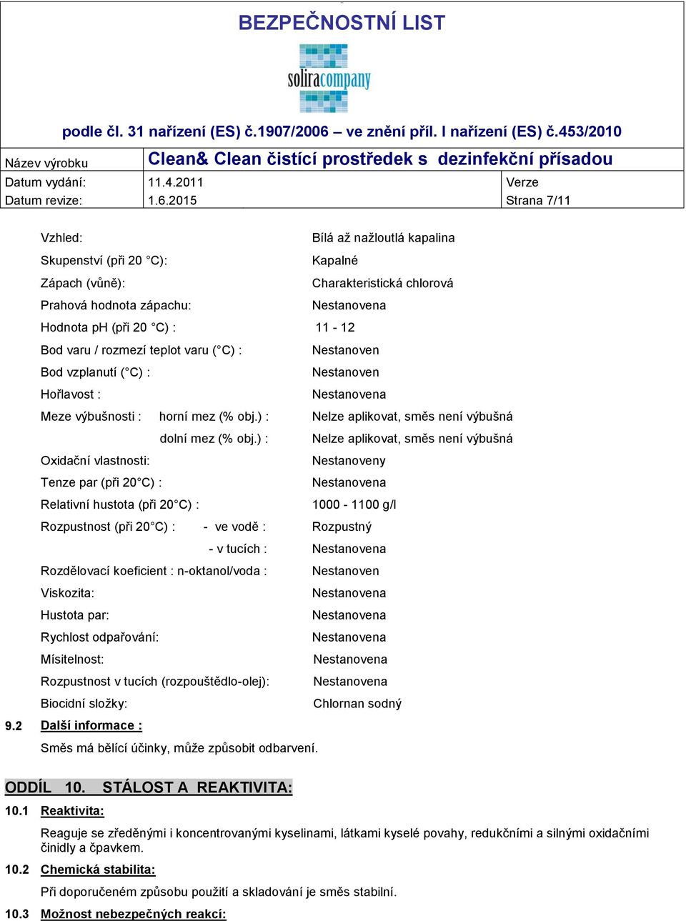 teplot varu ( C) : Bod vzplanutí ( C) : Hořlavost : Nestanoven Nestanoven Meze výbušnosti : horní mez (% obj.) : Nelze aplikovat, směs není výbušná dolní mez (% obj.