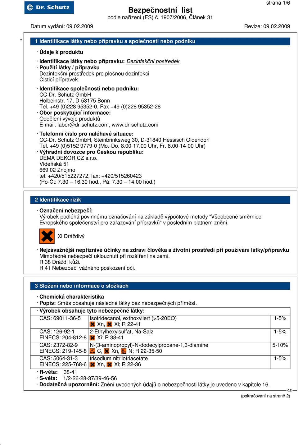 com, www.dr-schutz.com Telefonní číslo pro naléhavé situace: CC-Dr. Schutz GmbH, Steinbrinksweg 30, D-31840 Hessisch Oldendorf Tel. +49 (0)5152 9779-0 (Mo.-Do. 8.