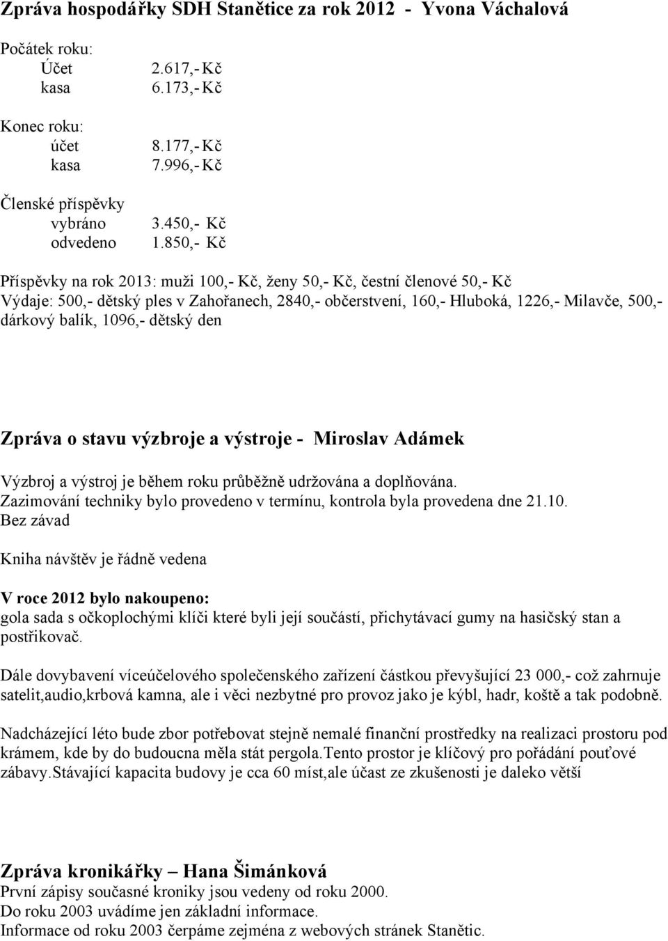 1096,- dětský den Zpráva o stavu výzbroje a výstroje - Miroslav Adámek Výzbroj a výstroj je během roku průběžně udržována a doplňována.