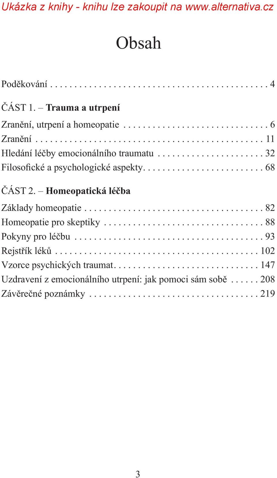 Homeopatická léčba Základy homeopatie..................................... 82 Homeopatie pro skeptiky................................. 88 Pokyny pro léčbu....................................... 93 Rejstřík léků.