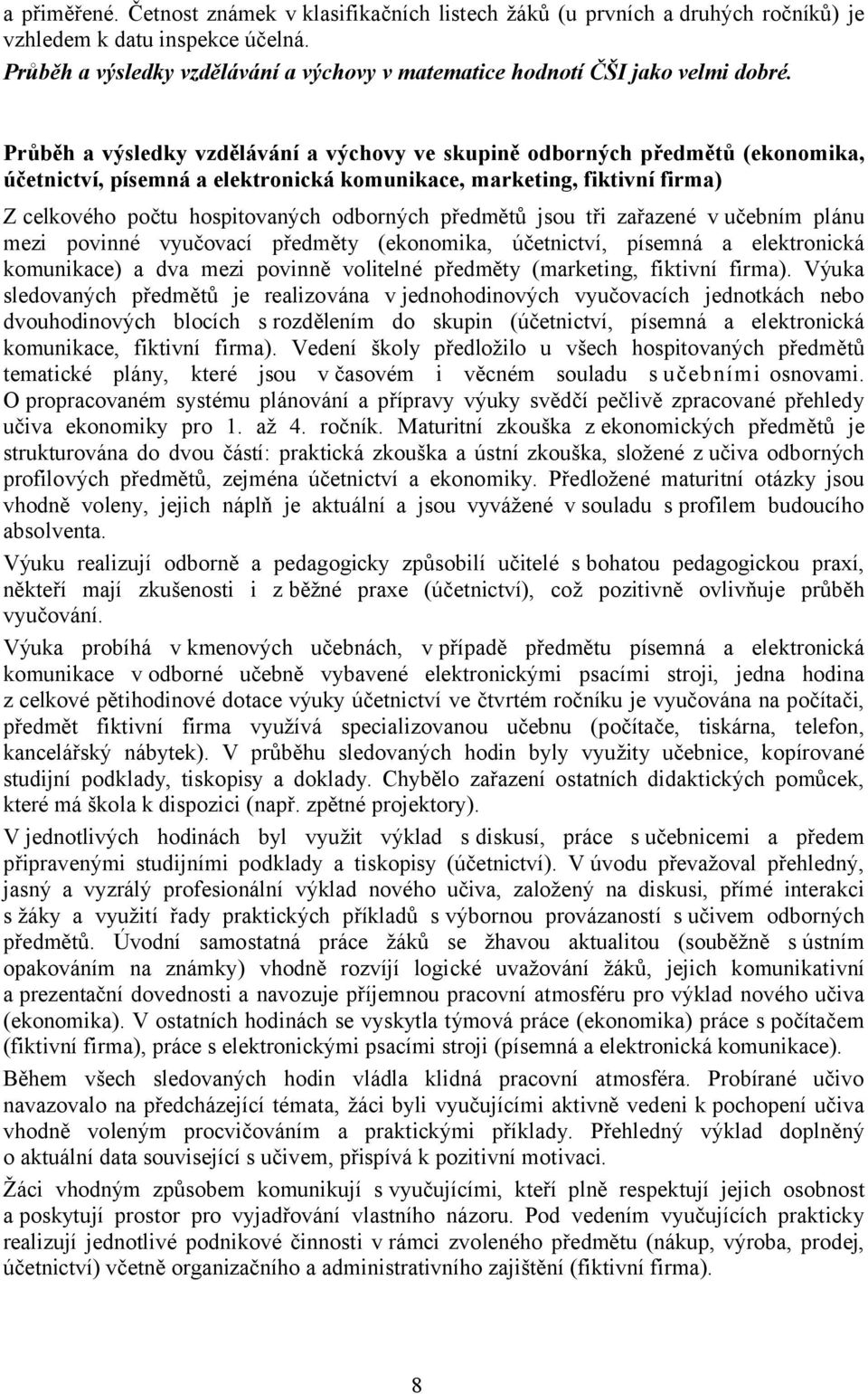 Průběh a výsledky vzdělávání a výchovy ve skupině odborných předmětů (ekonomika, účetnictví, písemná a elektronická komunikace, marketing, fiktivní firma) Z celkového počtu hospitovaných odborných