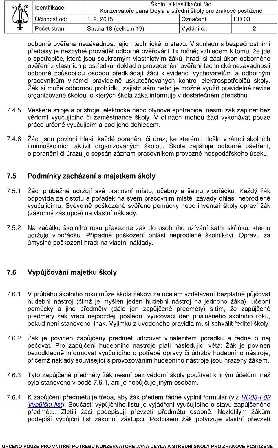 z vlastních prostředků; doklad o provedeném ověření technické nezávadnosti odborně způsobilou osobou předkládají žáci k evidenci vychovatelům a odborným pracovníkům v rámci pravidelně uskutečňovaných