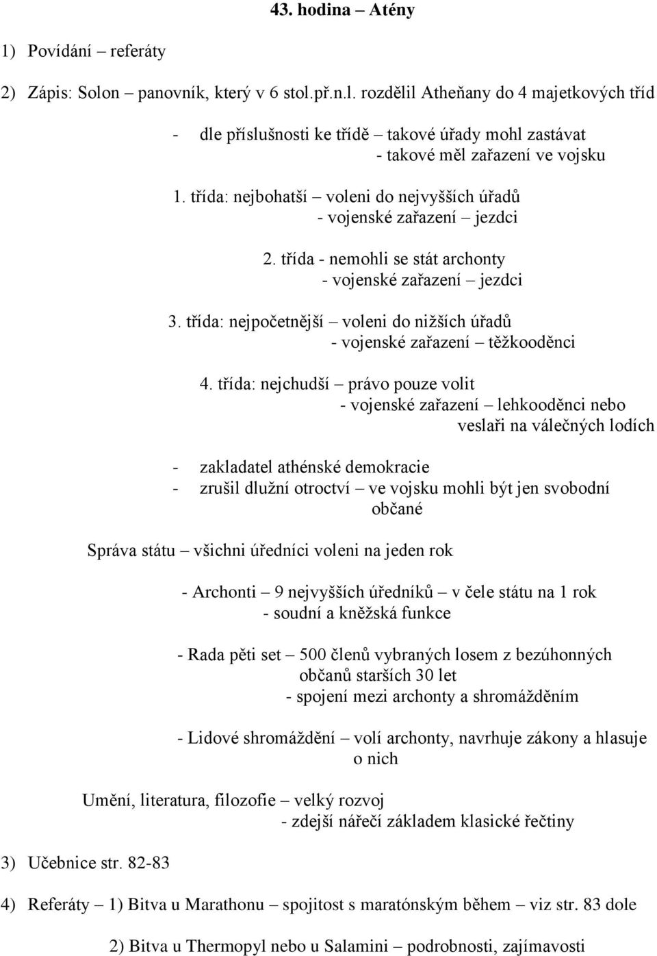 třída: nejpočetnější voleni do nižších úřadů - vojenské zařazení těžkooděnci 4.