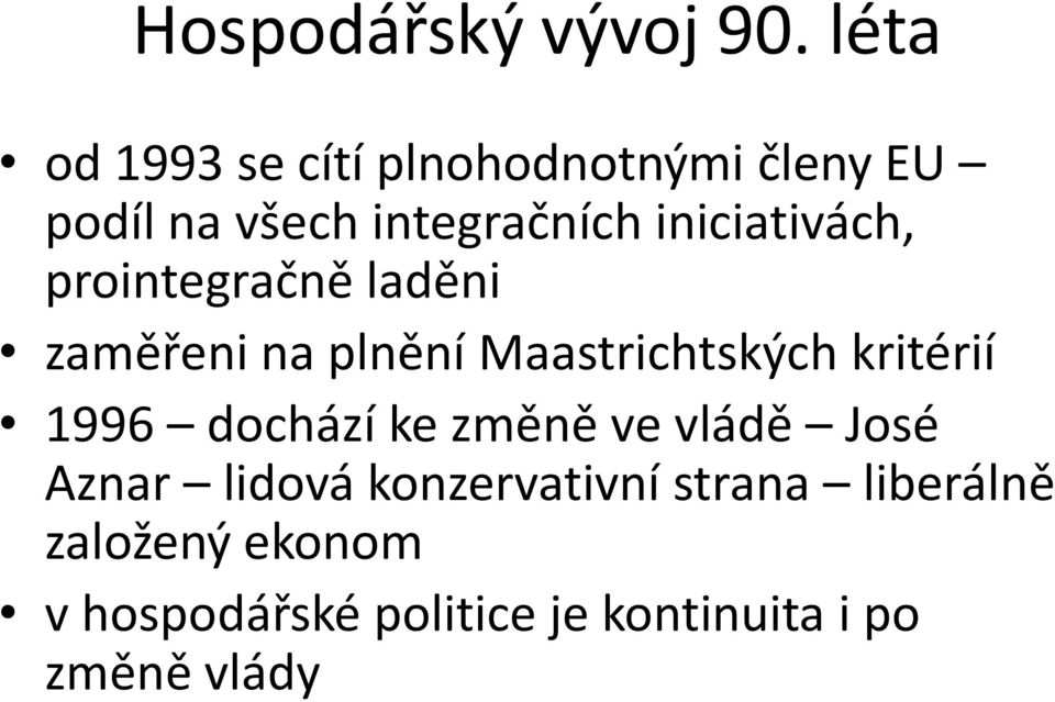 iniciativách, prointegračně laděni zaměřeni na plnění Maastrichtských kritérií