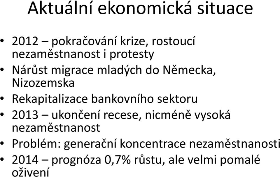 bankovního sektoru 2013 ukončení recese, nicméně vysoká nezaměstnanost