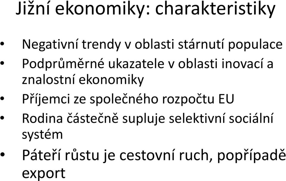 ekonomiky Příjemci ze společného rozpočtu EU Rodina částečně supluje