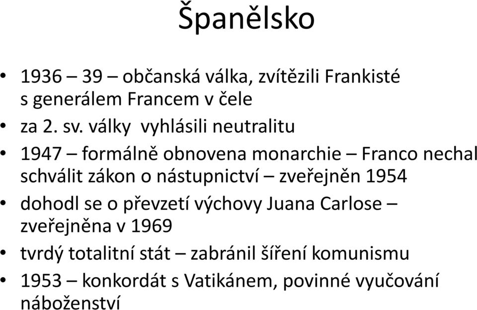 nástupnictví zveřejněn 1954 dohodl se o převzetí výchovy Juana Carlose zveřejněna v 1969