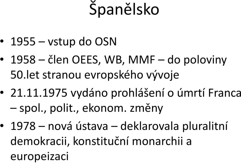 1975 vydáno prohlášení o úmrtí Franca spol., polit., ekonom.