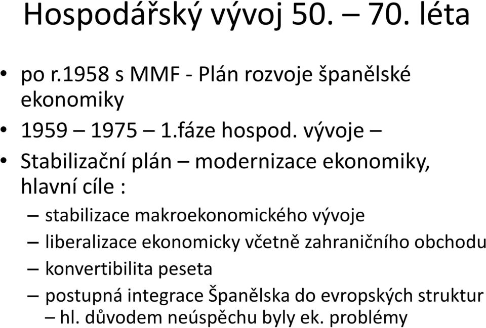 vývoje Stabilizační plán modernizace ekonomiky, hlavní cíle : stabilizace makroekonomického