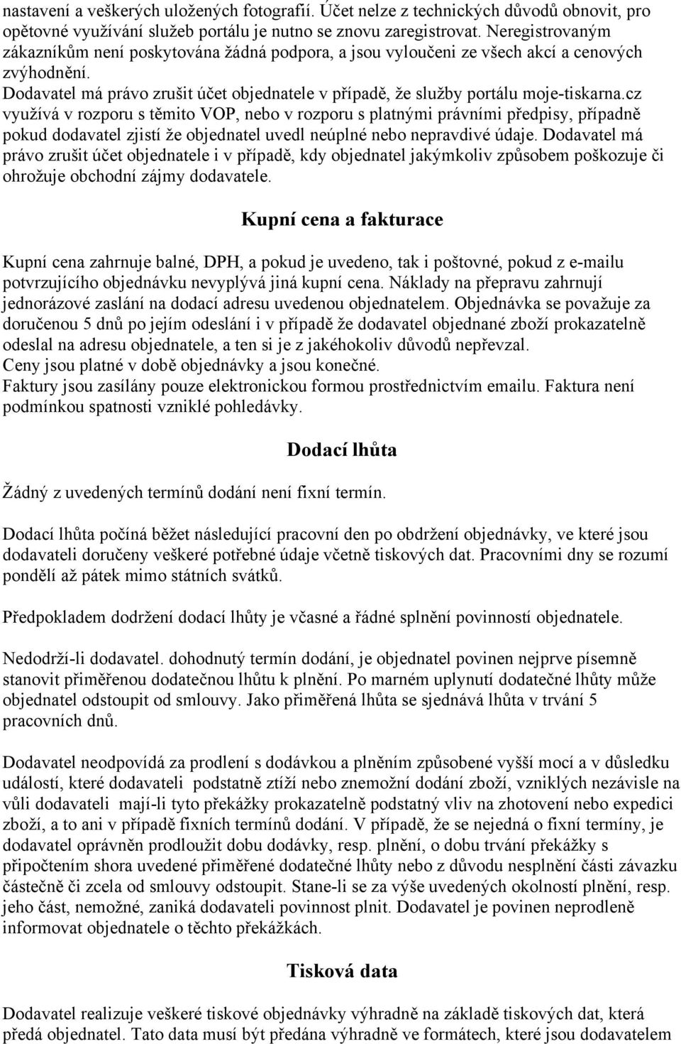 cz využívá v rozporu s těmito VOP, nebo v rozporu s platnými právními předpisy, případně pokud dodavatel zjistí že objednatel uvedl neúplné nebo nepravdivé údaje.