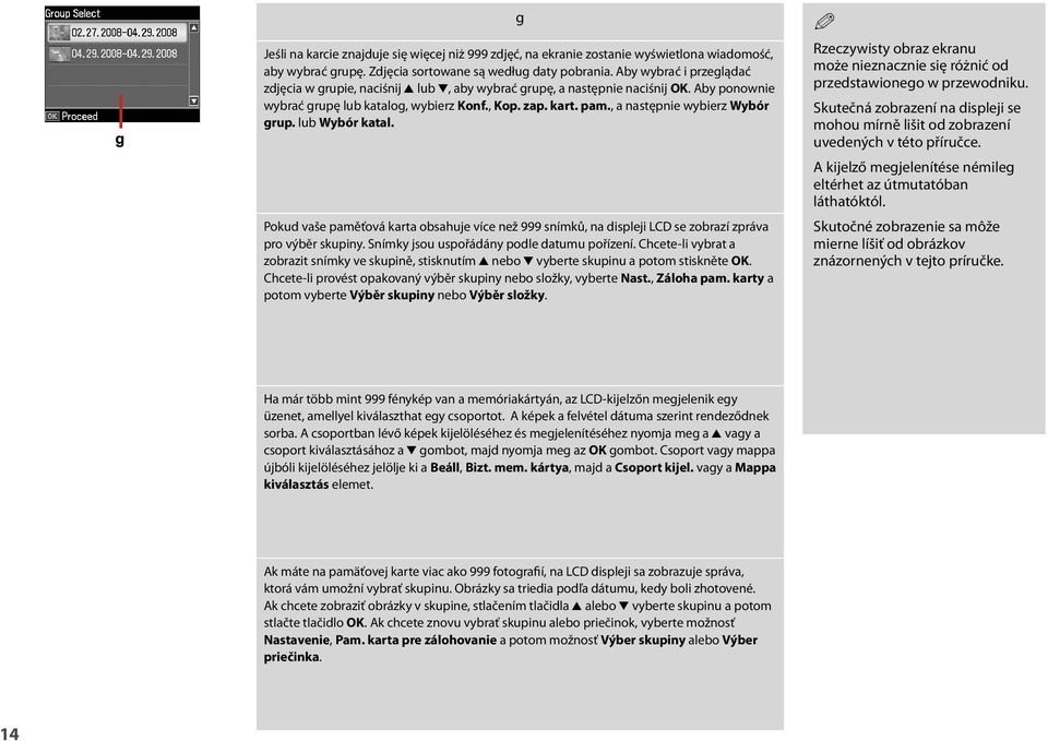 , a następnie wybierz Wybór grup. lub Wybór katal. Pokud vaše paměťová karta obsahuje více než 999 snímků, na displeji LCD se zobrazí zpráva pro výběr skupiny.