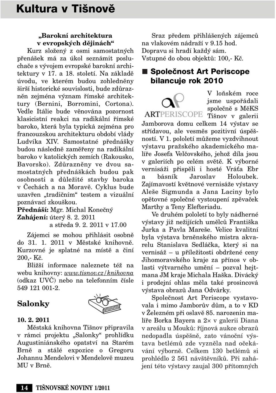 Vedle Itálie bude vûnována pozornost klasicistní reakci na radikální fiímské baroko, která byla typická zejména pro francouzskou architekturu období vlády Ludvíka XIV.