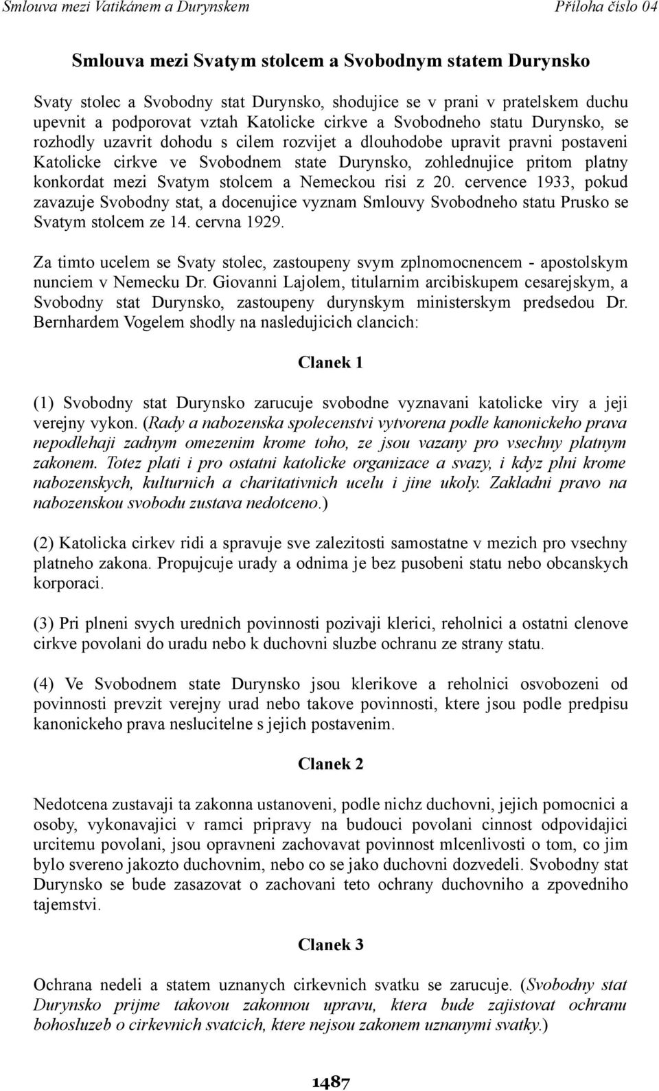 Nemeckou risi z 20. cervence 1933, pokud zavazuje Svobodny stat, a docenujice vyznam Smlouvy Svobodneho statu Prusko se Svatym stolcem ze 14. cervna 1929.