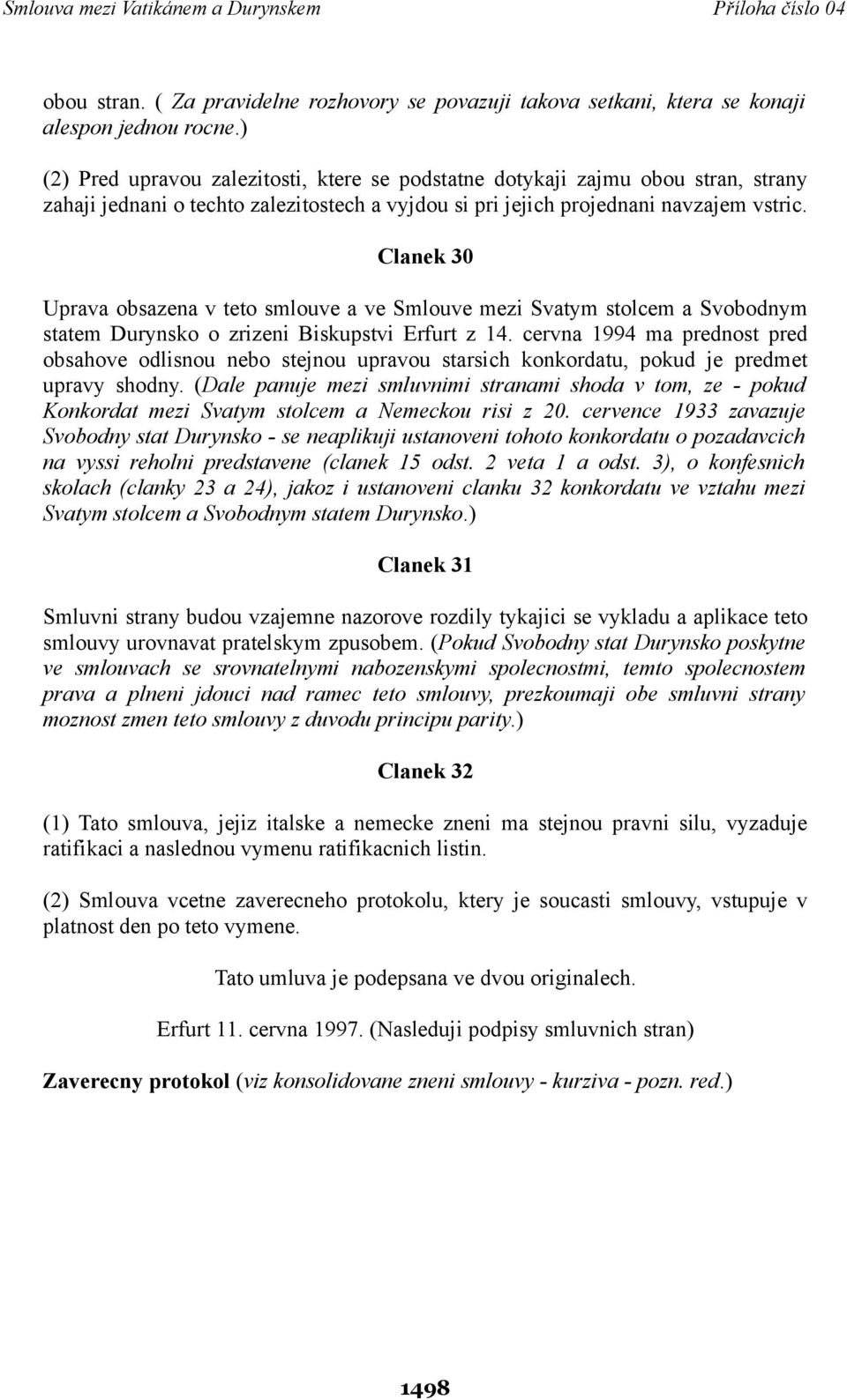 Clanek 30 Uprava obsazena v teto smlouve a ve Smlouve mezi Svatym stolcem a Svobodnym statem Durynsko o zrizeni Biskupstvi Erfurt z 14.