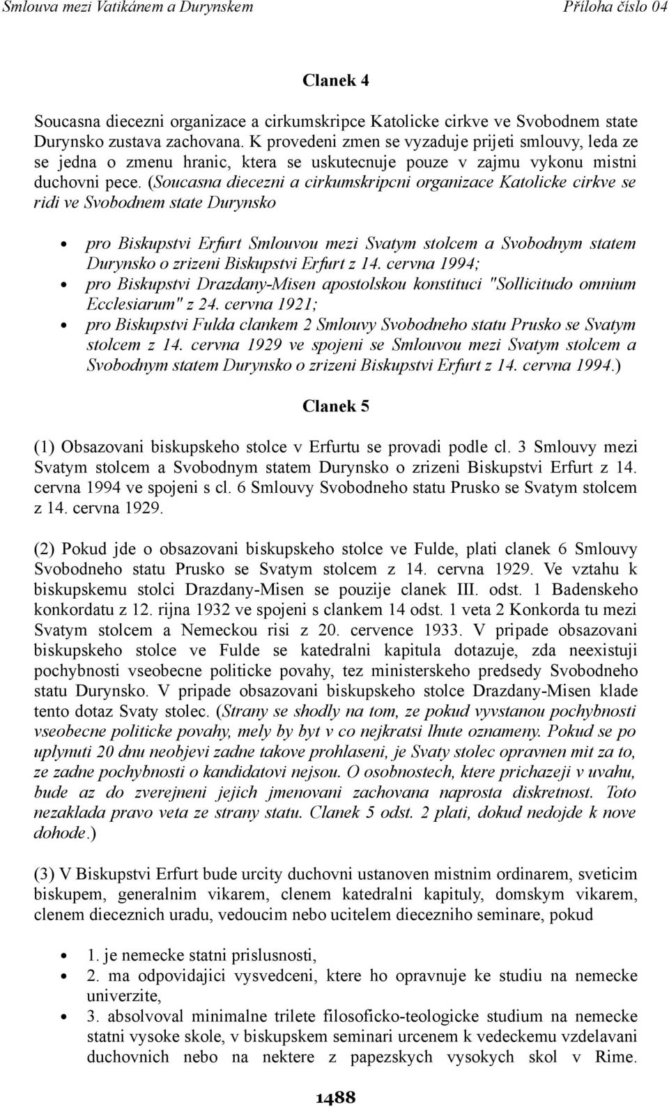 (Soucasna diecezni a cirkumskripcni organizace Katolicke cirkve se ridi ve Svobodnem state Durynsko pro Biskupstvi Erfurt Smlouvou mezi Svatym stolcem a Svobodnym statem Durynsko o zrizeni Biskupstvi