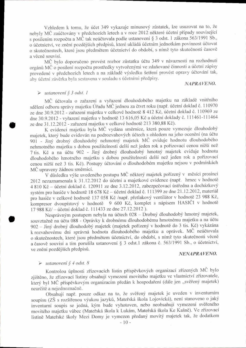 podle ustanoveni $ 3 odst. I zrikona 563/1991 sb., o udetnictvi, ve zndni pozd6j5ich piedpisfi, kter6 ukl6dri irdetnim iednotkim povinnost ridtovat o skuteanostech. ktere.