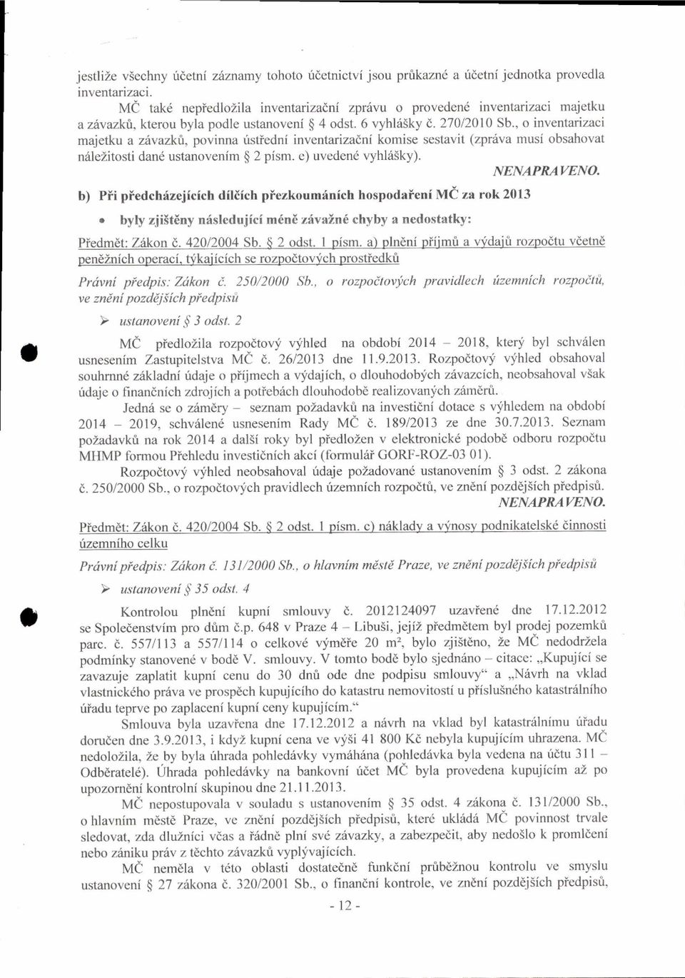 , o inventarizaci majetku a z vazktl povinna irstfedni inventarizadni komise sestavil (zpriiva musi obsahovat niilezitosli dand ustanovenim $ 2 pism. c) uvedeni vyhh5ky). NENAPRAVENO.