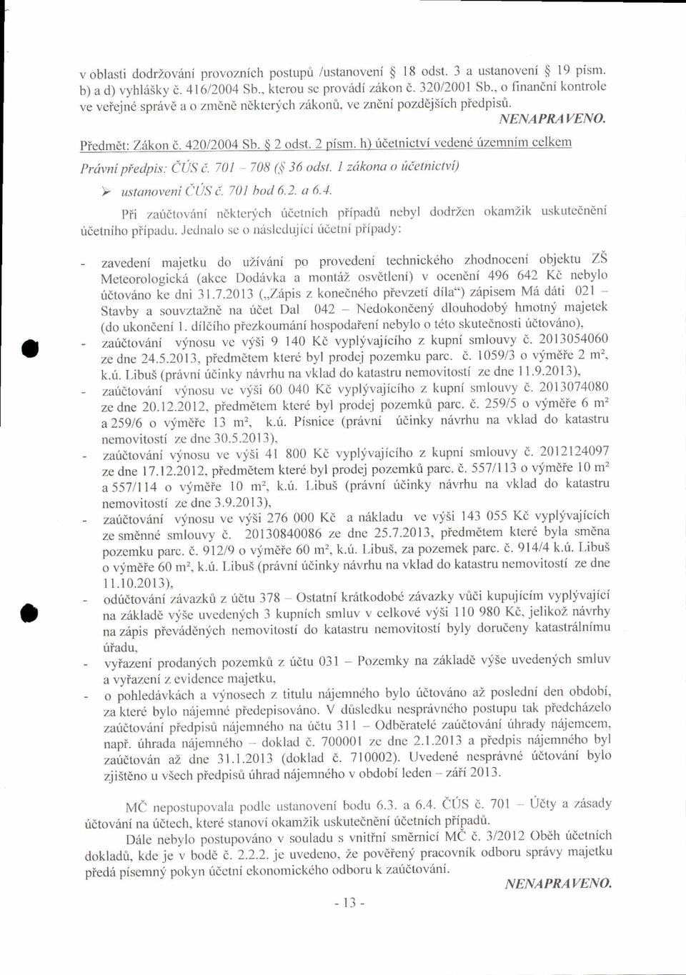 I ztikona o rtietuictt'i) 'l ustanoveni (llis [. 70] hotl 6.2. a 6.1. Pii zairitoviini ndkterlich irietnich piipadt ncbyl dodrzcn okamzik uskutedncni udetniho piipadu.