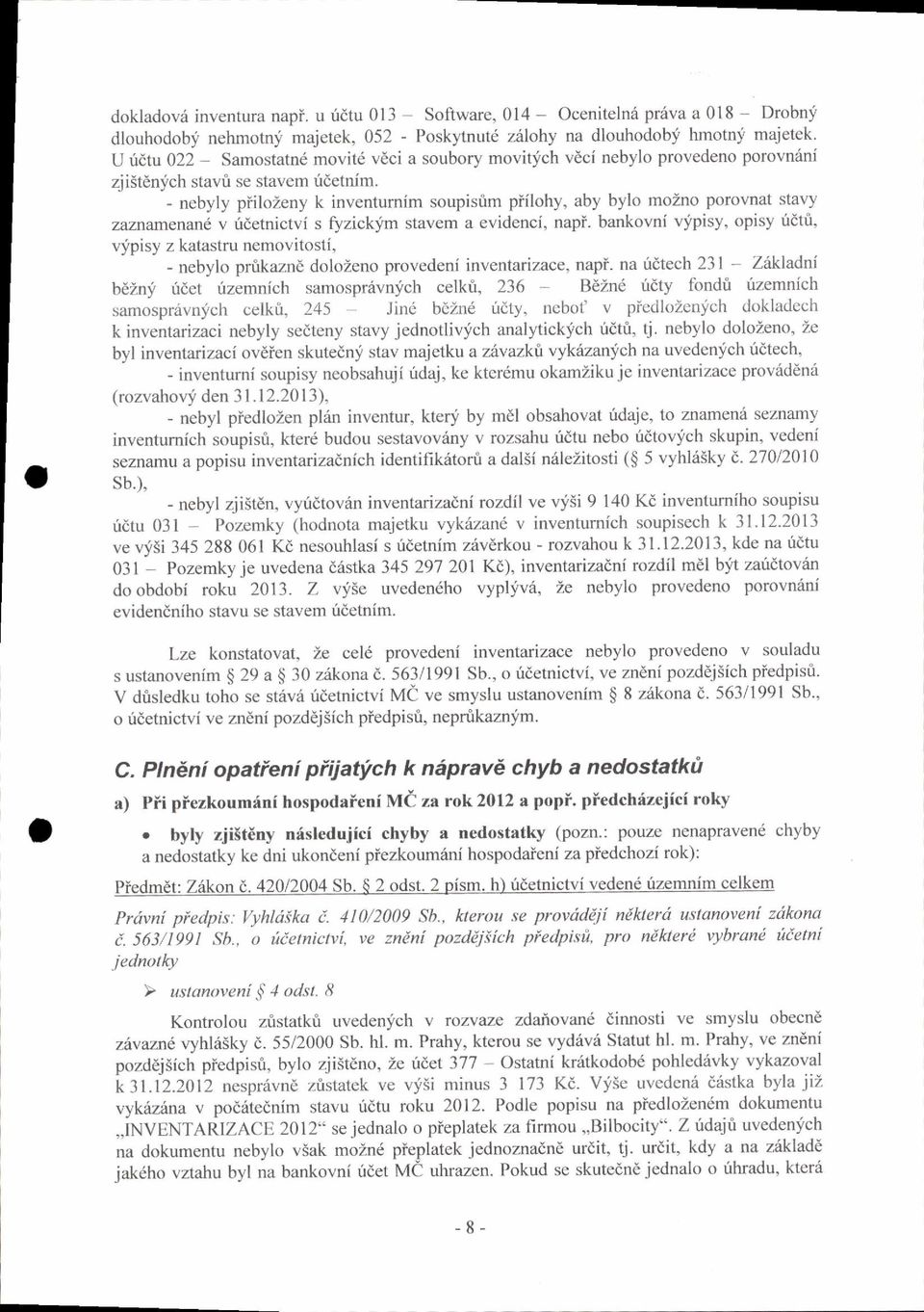 - ncbyly piilozeny k inventumim soupistim piilohy, aby bylo mozno porovnat stavy zwznamenan' v tdetnictvi s fuzickym stavem a evidenci, napi.