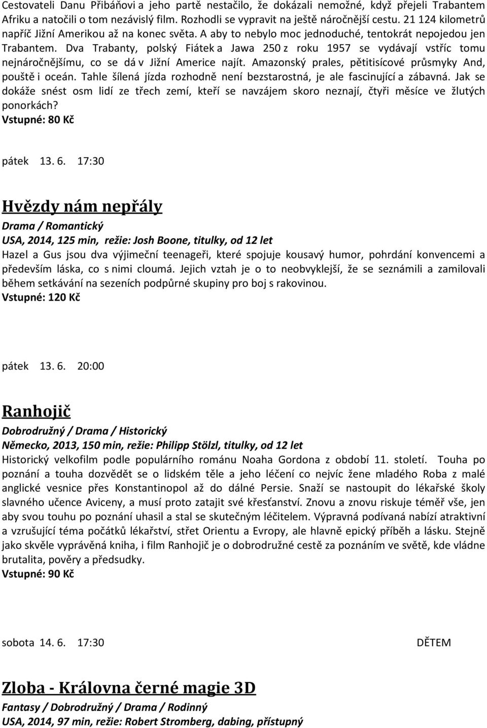 Dva Trabanty, polský Fiátek a Jawa 250 z roku 1957 se vydávají vstříc tomu nejnáročnějšímu, co se dá v Jižní Americe najít. Amazonský prales, pětitisícové průsmyky And, pouště i oceán.