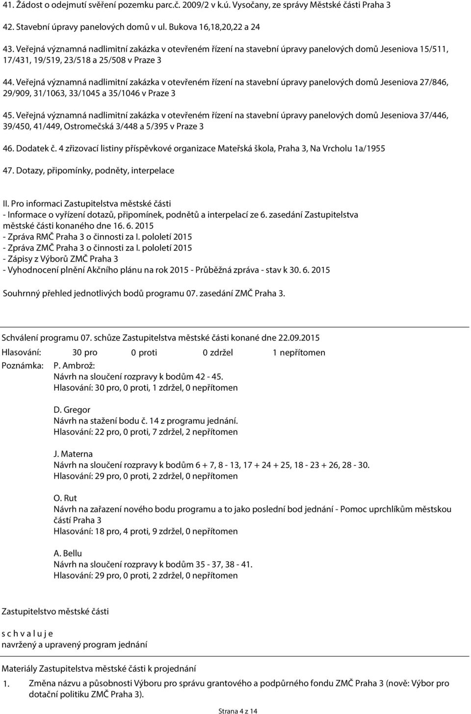 Veřejná významná nadlimitní zakázka v otevřeném řízení na stavební úpravy panelových domů Jeseniova 27/846, 29/909, 31/1063, 33/1045 a 35/1046 v Praze 3 45.