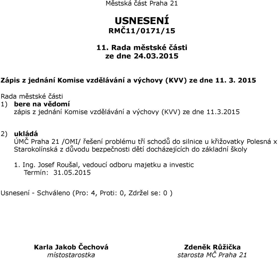 2015 2) ukládá ÚMČ Praha 21 /OMI/ řešení problému tří schodů do silnice u křižovatky Polesná x