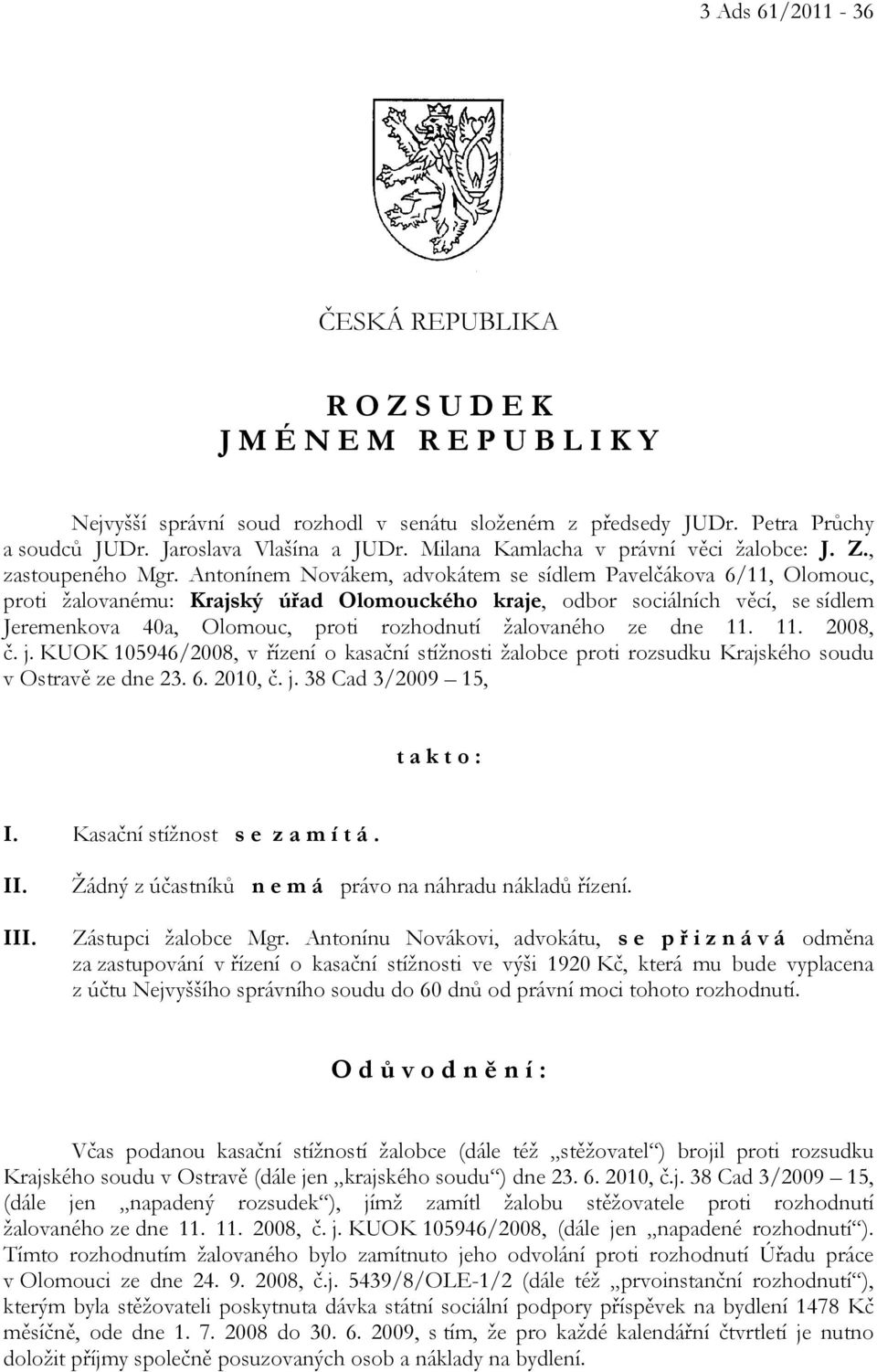 Antonínem Novákem, advokátem se sídlem Pavelčákova 6/11, Olomouc, proti žalovanému: Krajský úřad Olomouckého kraje, odbor sociálních věcí, se sídlem Jeremenkova 40a, Olomouc, proti rozhodnutí