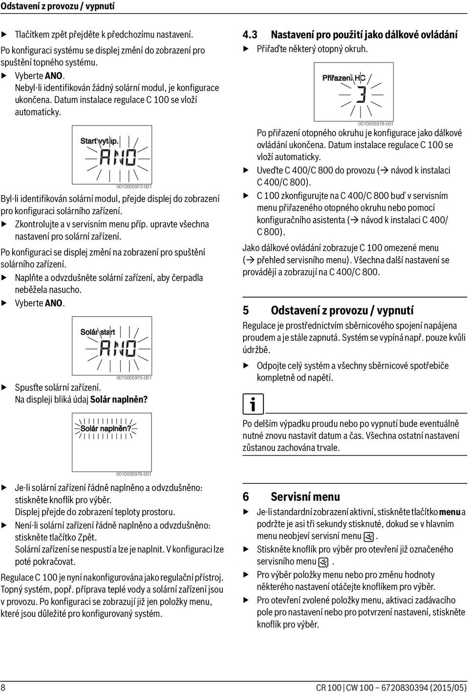 Byl-li identifikován solární modul, přejde displej do zobrazení pro konfiguraci solárního zařízení. Zkontrolujte a v servisním menu příp. upravte všechna nastavení pro solární zařízení.