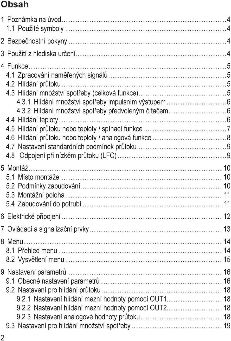 5 Hlídání průtoku nebo teploty / spínací funkce 7 4.6 Hlídání průtoku nebo teploty / analogová funkce 8 4.7 Nastavení standardních podmínek průtoku 9 4.