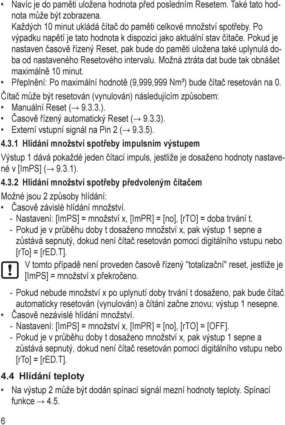 ožná ztráta dat bude tak obnášet maximálně 10 minut. Přeplnění: Po maximální hodnotě (9,999,999 Nm³) bude čítač resetován na 0.