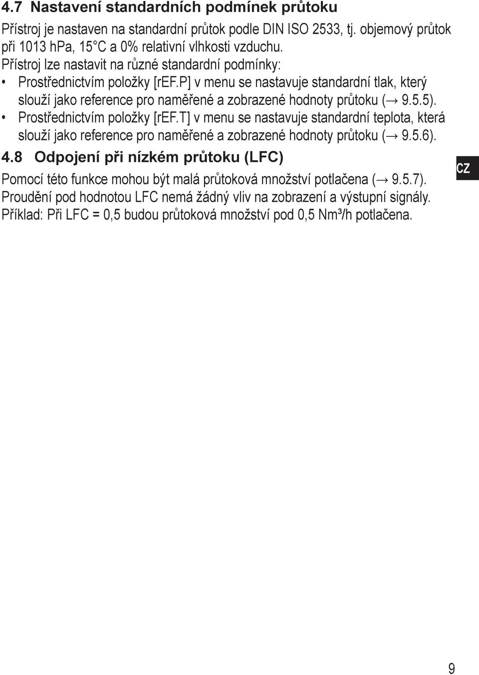 5). Prostřednictvím položky [ref.t] v menu se nastavuje standardní teplota, která slouží jako reference pro naměřené a zobrazené hodnoty průtoku ( 9.5.6). 4.