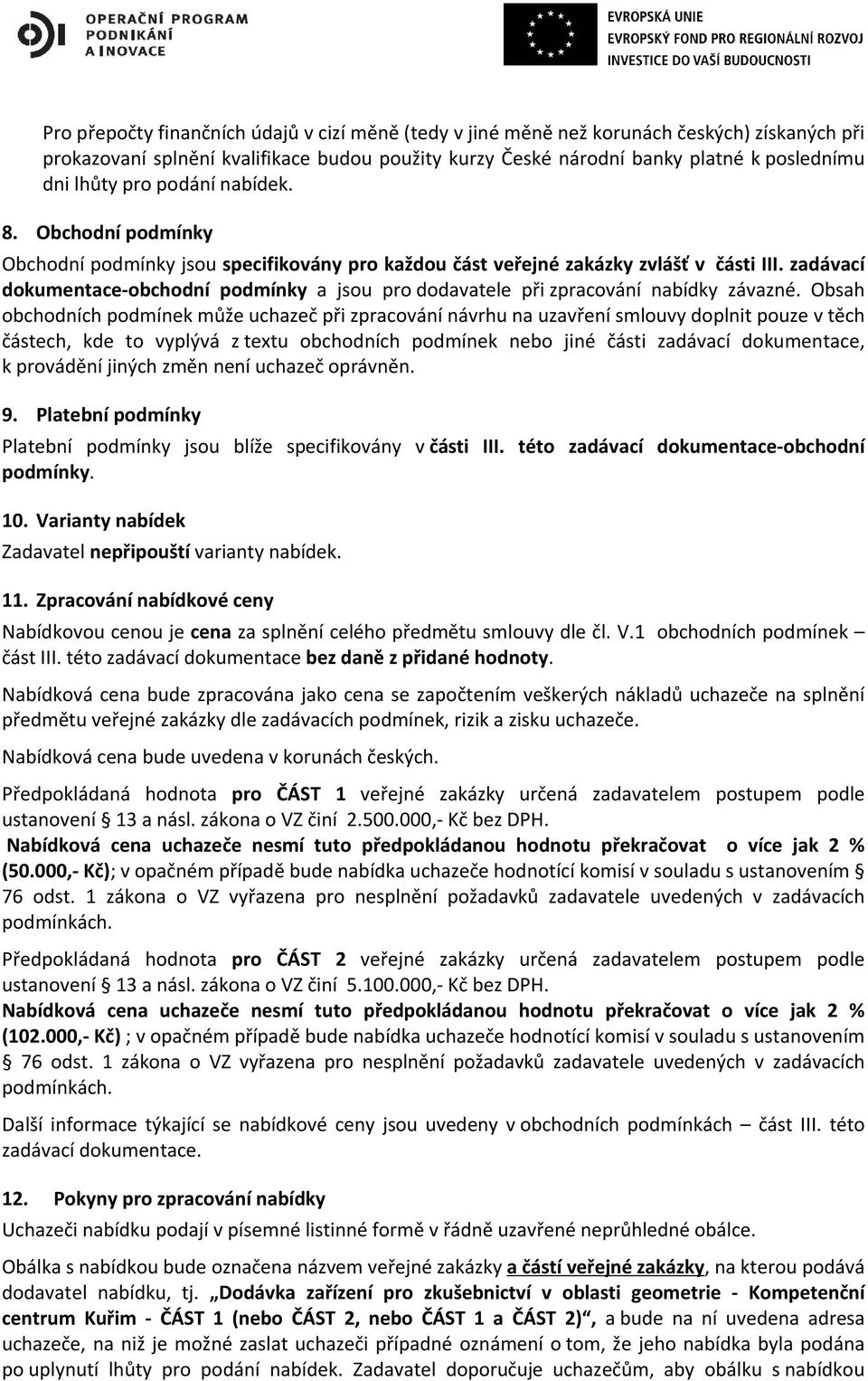 zadávací dokumentace-obchodní podmínky a jsou pro dodavatele při zpracování nabídky závazné.