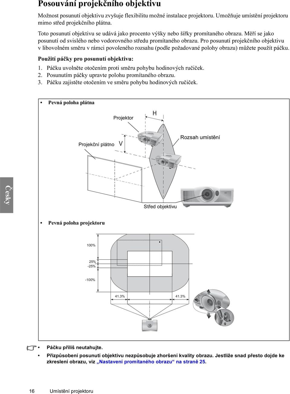 Pro posunutí projekčního objektivu v libovolném směru v rámci povoleného rozsahu (podle požadované polohy obrazu) můžete použít páčku. Použití páčky pro posunutí objektivu: 1.