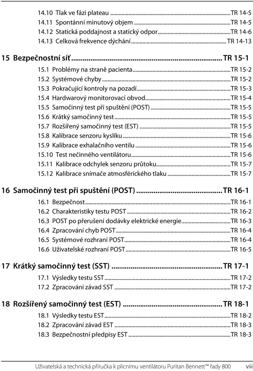 5 Samočinný test při spuštění (POST)...TR 15-5 15.6 Krátký samočinný test...tr 15-5 15.7 Rozšířený samočinný test (EST)...TR 15-5 15.8 Kalibrace senzoru kyslíku...tr 15-6 15.