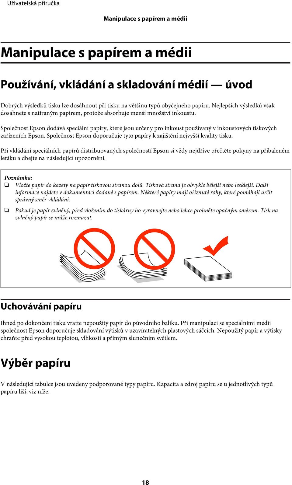 Společnost Epson dodává speciální papíry, které jsou určeny pro inkoust používaný v inkoustových tiskových zařízeních Epson. Společnost Epson doporučuje tyto papíry k zajištění nejvyšší kvality tisku.