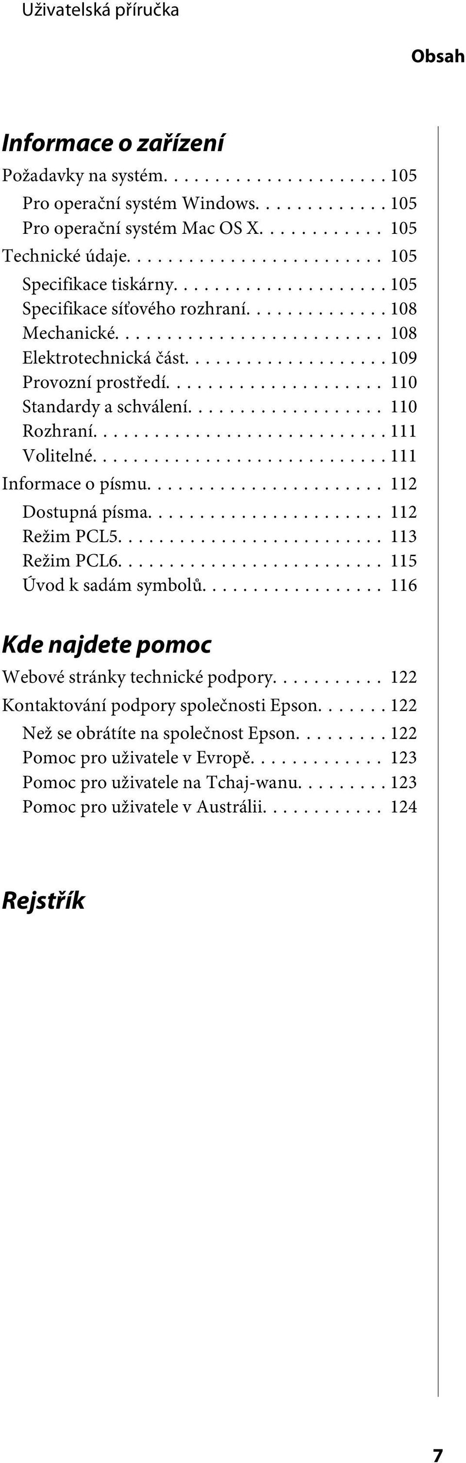 .. 111 Informace o písmu... 112 Dostupná písma... 112 Režim PCL5... 113 Režim PCL6... 115 Úvod k sadám symbolů... 116 Kde najdete pomoc Webové stránky technické podpory.