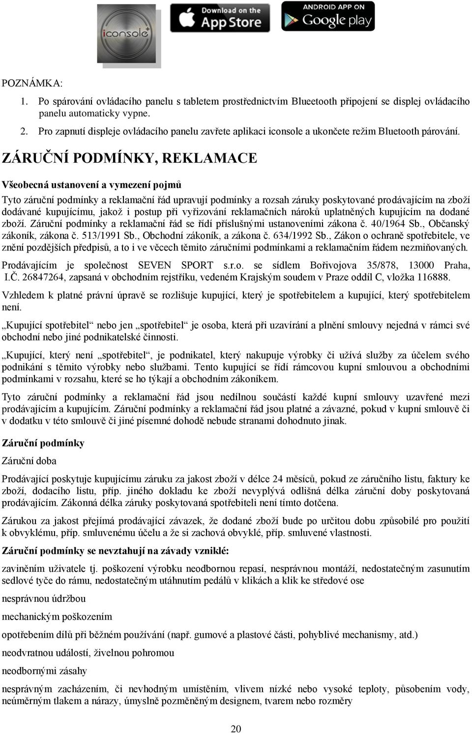 ZÁRUČNÍ PODMÍNKY, REKLAMACE Všeobecná ustanovení a vymezení pojmů Tyto záruční podmínky a reklamační řád upravují podmínky a rozsah záruky poskytované prodávajícím na zboží dodávané kupujícímu, jakož