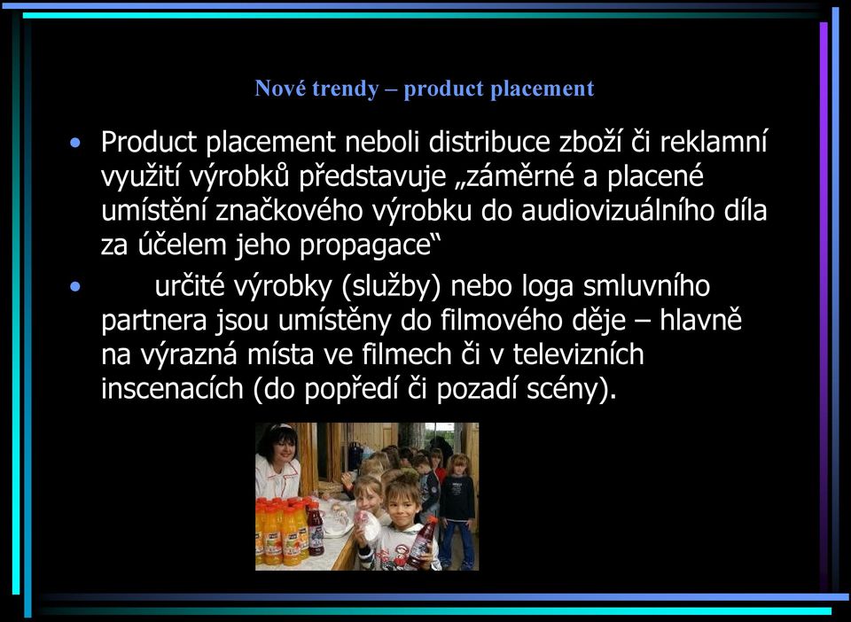 účelem jeho propagace určité výrobky (služby) nebo loga smluvního partnera jsou umístěny do