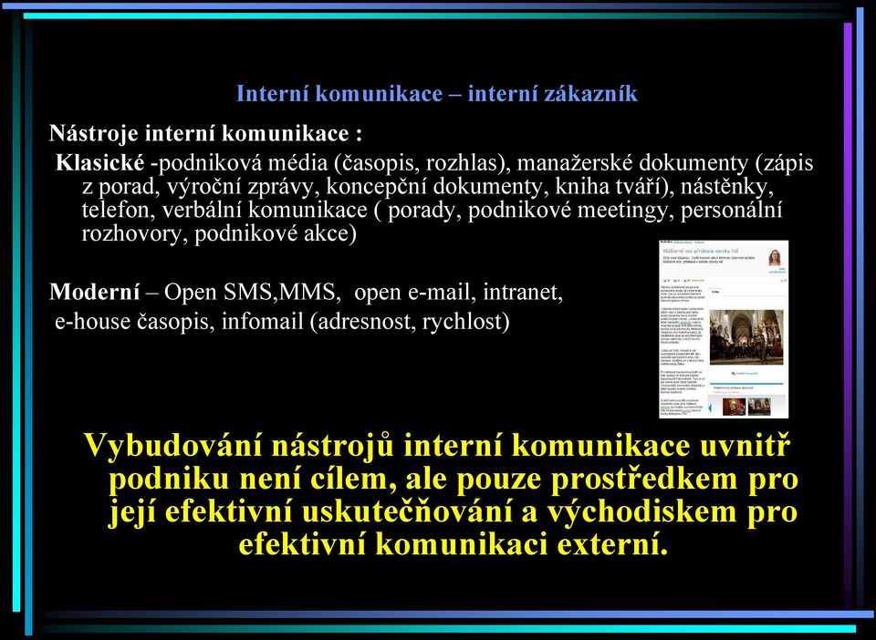 rozhovory, podnikové akce) Moderní Open SMS,MMS, open e-mail, intranet, e-house časopis, infomail (adresnost, rychlost) Vybudování nástrojů