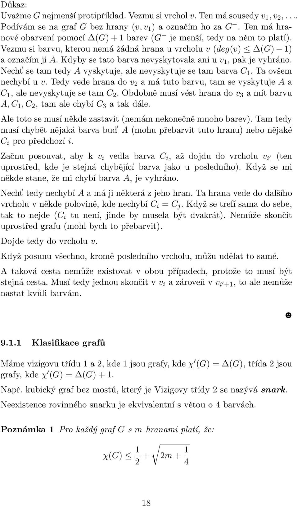 Kdyby se tato barva nevyskytovala ani u v 1, pak je vyhráno. Necht se tam tedy A vyskytuje, ale nevyskytuje se tam barva C 1. Ta ovšem nechybí u v.