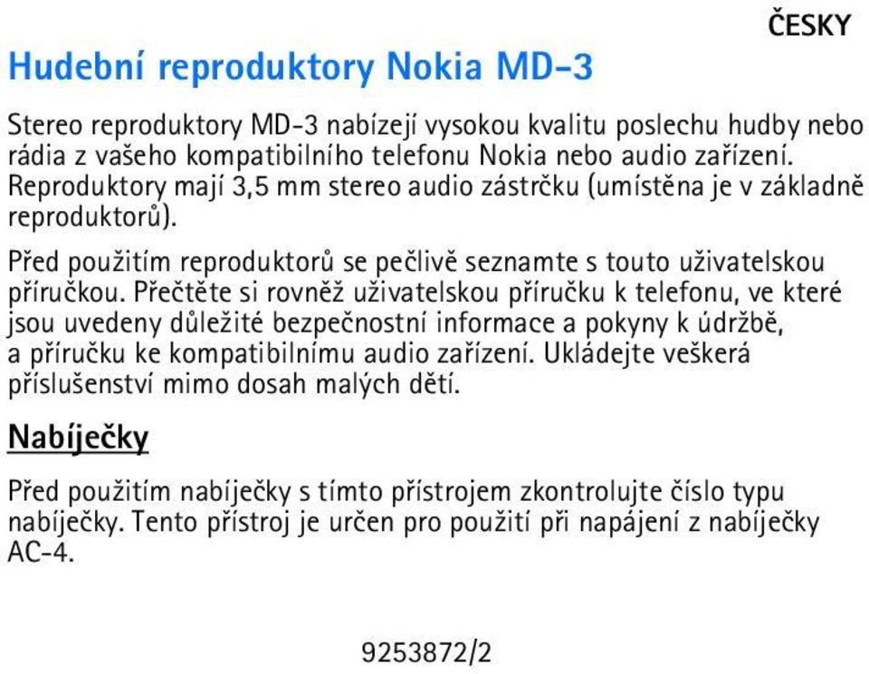 Pøeètìte si rovnì¾ u¾ivatelskou pøíruèku k telefonu, ve které jsou uvedeny dùle¾ité bezpeènostní informace a pokyny k údr¾bì, a pøíruèku ke kompatibilnímu audio zaøízení.