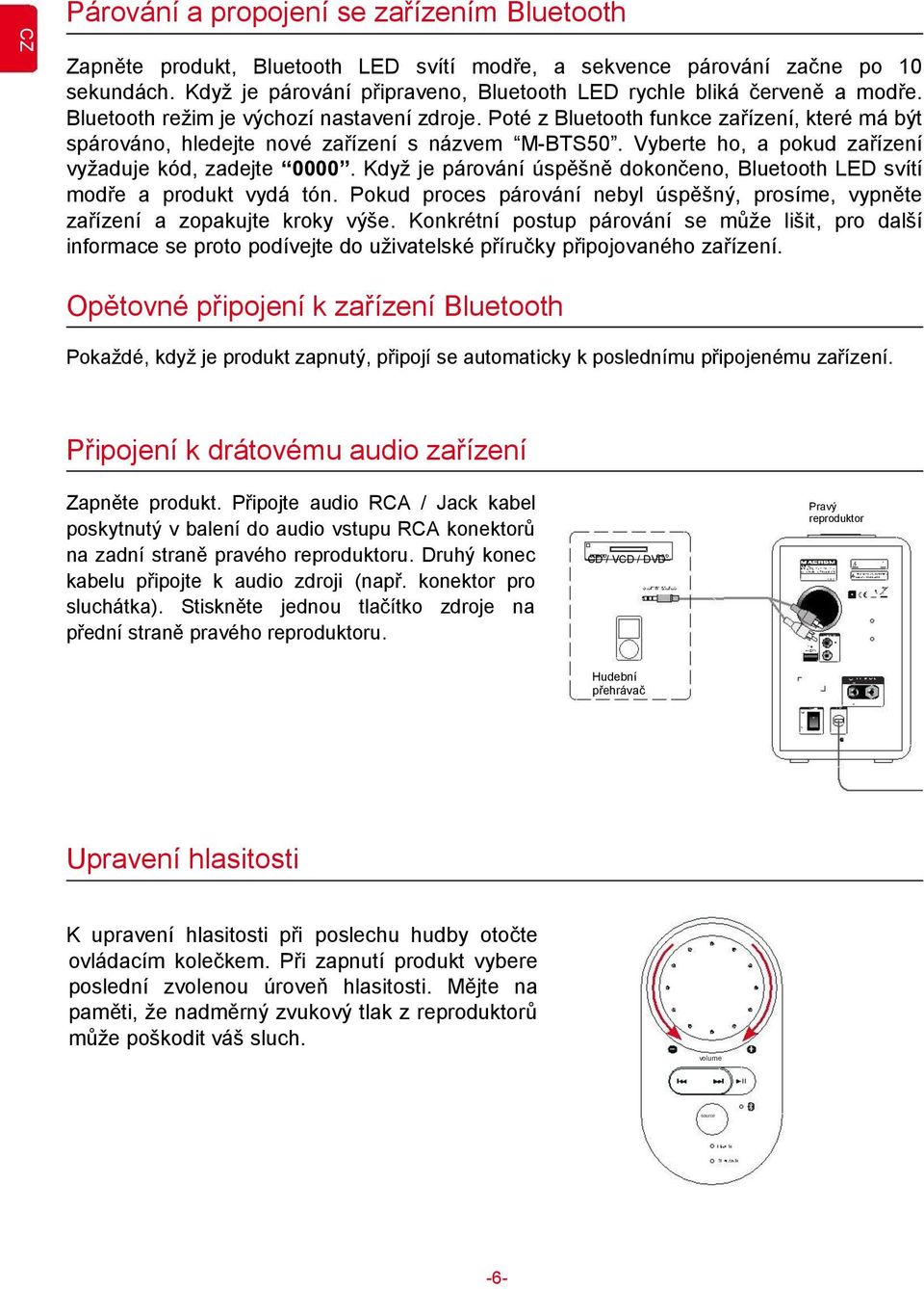 Poté z Bluetooth funkce zařízení, které má být spárováno, hledejte nové zařízení s názvem M-BTS50. Vyberte ho, a pokud zařízení vyžaduje kód, zadejte 0000.