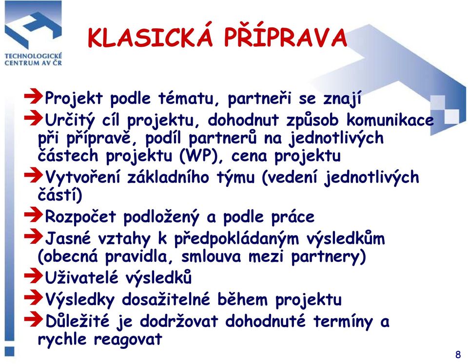 jednotlivých částí) Rozpočet podložený a podle práce Jasné vztahy k předpokládaným výsledkům (obecná pravidla,