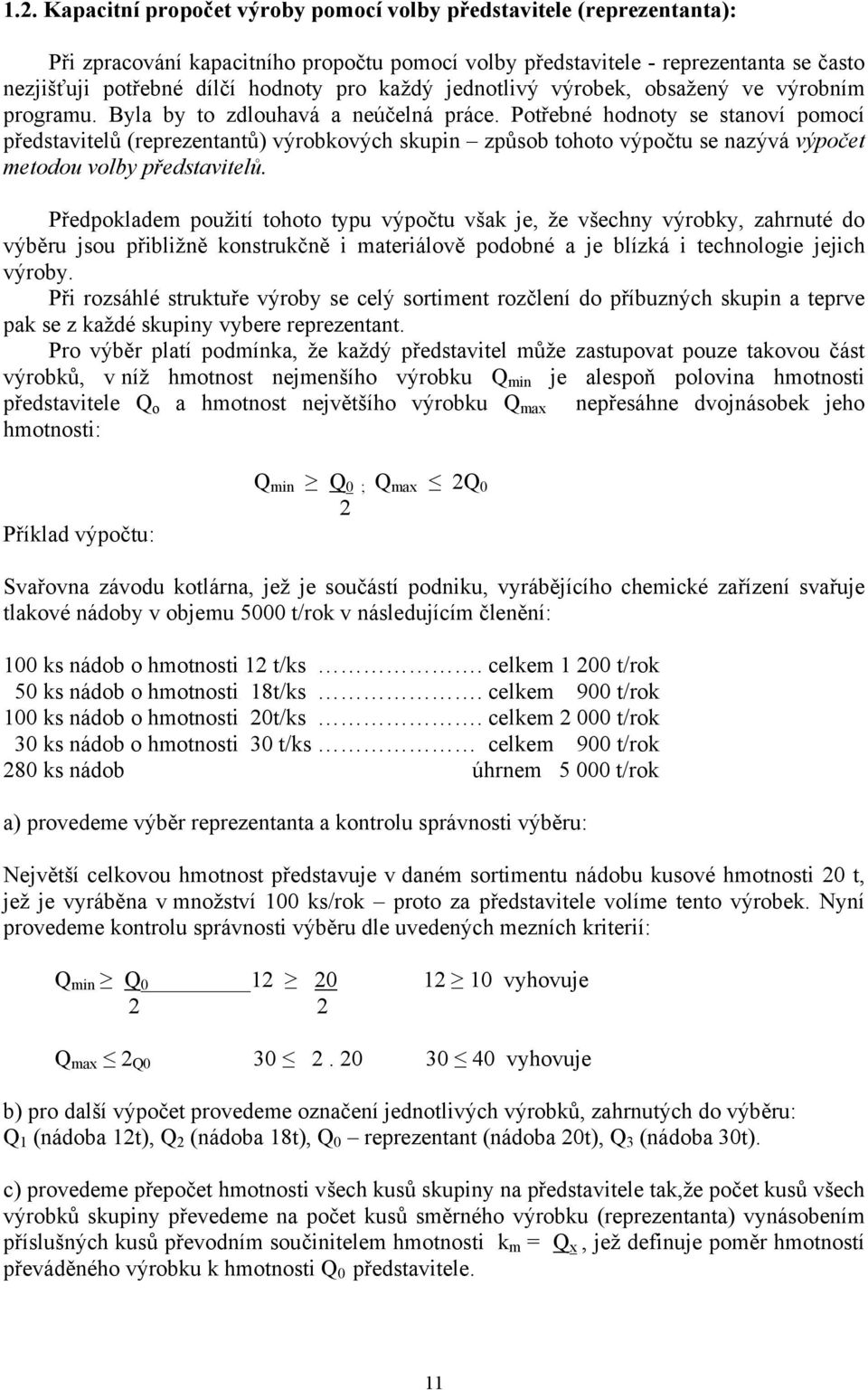 Potřebné hodnoty se stanoví pomocí představitelů (reprezentantů) výrobkových skupin způsob tohoto výpočtu se nazývá výpočet metodou volby představitelů.